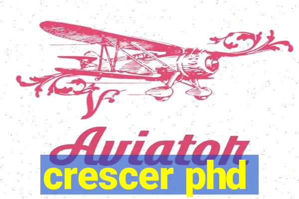 crescer phd